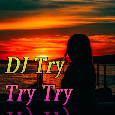 Dj Tryy Tryy Tryy By DJ RAKA's cover