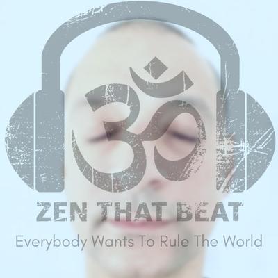 Everybody Wants To Rule The World By Zen That Beat's cover