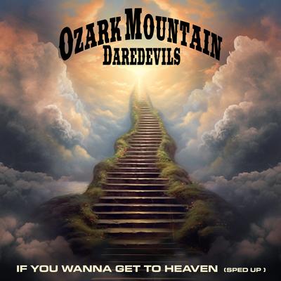 If You Wanna Get To Heaven (Re-Recorded) [Slowed + Reverb] By Ozark Mountain Daredevils's cover