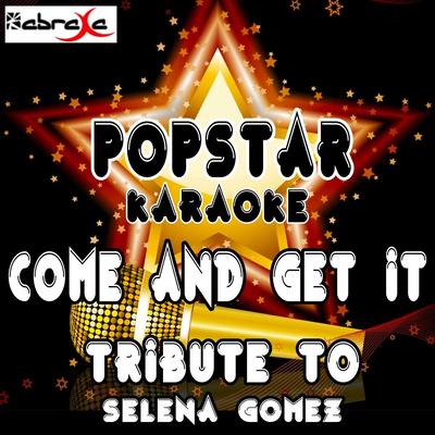 Come and Get It: A Tribute to Selena Gomez By Popstar Karaoke's cover