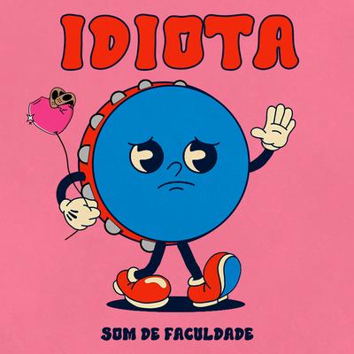 IDIOTA By Som de Faculdade's cover