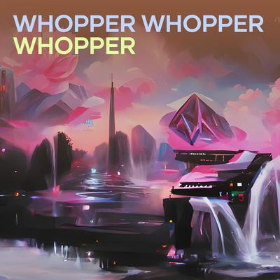 Whopper Whopper Whopper's cover