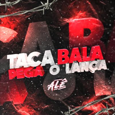 Taca Bala - Pega o Lança's cover