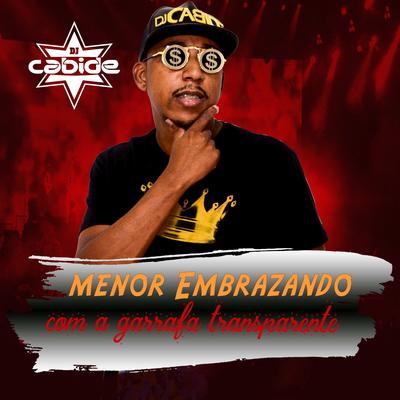 Menor Embrazando Com a Garrafa Transparente By DJ Cabide's cover