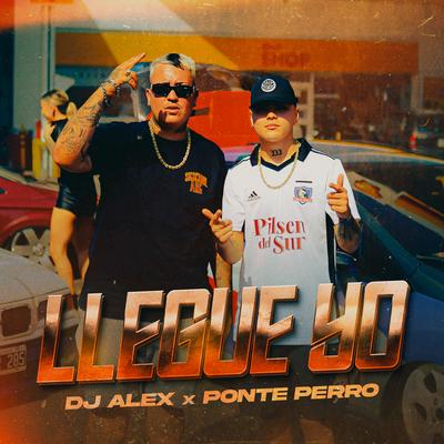 LLEGUE YO By DJ Alex, Ponte Perro's cover