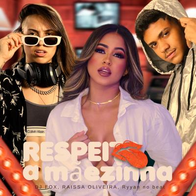 Respeita a Mãezinha By Ryyan No Beat, Raissa Oliveira, DJ FOX's cover