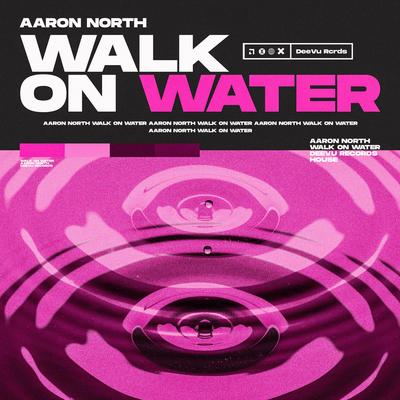 Walk On Water By Aaron North's cover