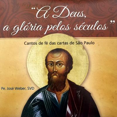 A Deus a glória pelos séculos: Cantos de fé das cartas de São Paulo's cover