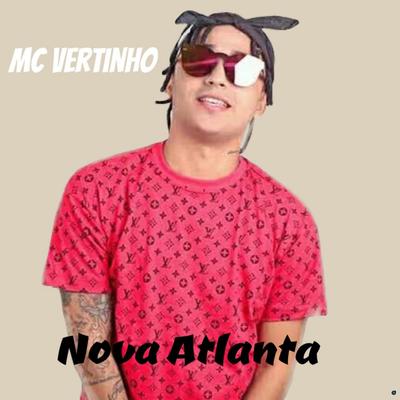 Nova Atlanta (Brega Funk) By Mc Vertinho's cover