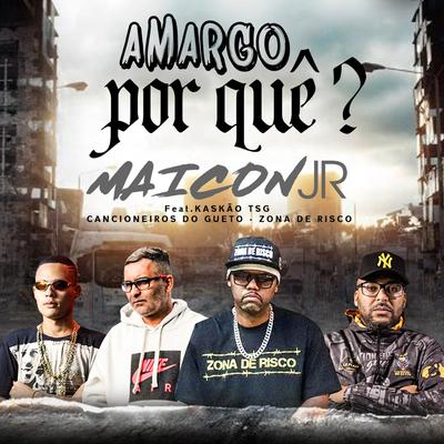 Amargo por Quê? By Maicon JR, Trilha Sonora do Gueto, Cancioneiros do Gueto, Zona De Risco's cover