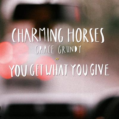 You Get What You Give (Radio Edit) By Charming Horses, Grace Grundy's cover