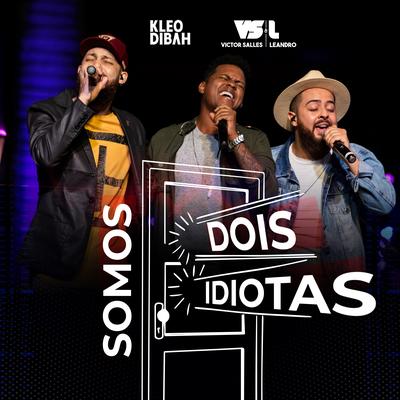 Somos Dois Idiotas By Victor Salles e Leandro, Kleo Dibah's cover