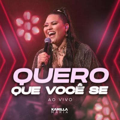 Quero Que Você Se (Ao vivo) By Kamilla Maria's cover