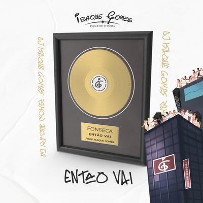 Então Vai By DJ Isaque Gomes, Fonseca's cover