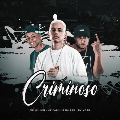 Criminoso By Dj Mack, mc mininin, MC Fabinho da OSK's cover