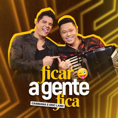 Ficar a Gente Fica By Caninana, Eric Land's cover