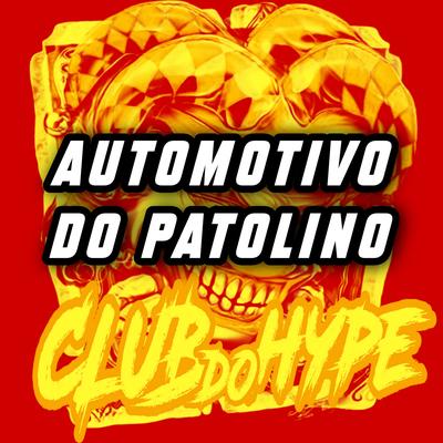 AUTOMOTIVO DO PATOLINO By Club do hype, DJ HIAGO DA ZO, MC LUIZINHO JC's cover