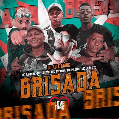 Brisada By MC Rafinha, Mc Galvão, MC Jackson, Mc Piloto, MC João STC, DJ Alle Mark's cover