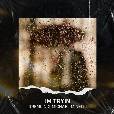 I'm Tryin By Gremlin, Michael Minelli's cover