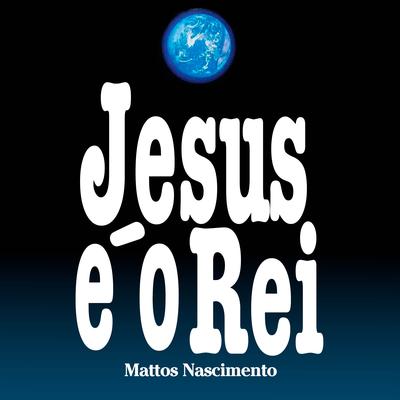 Jesus É o Rei's cover