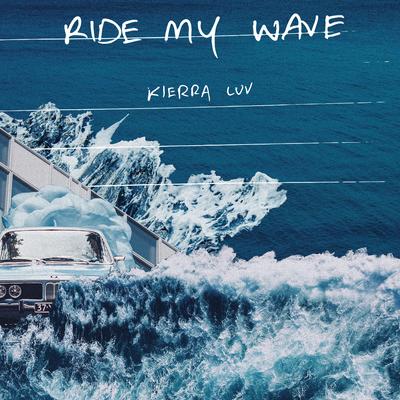 Ride My Wave By Kierra Luv's cover