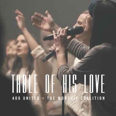 Table Of His Love By 406 United, The Worship Coalition's cover