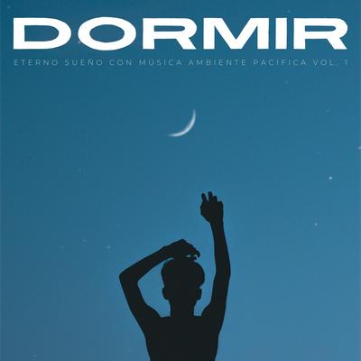 Dormir: Eterno Sueño Con Música Ambiente Pacífica Vol. 1's cover