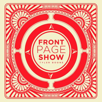 Front Page Show By Tyler Boone's cover