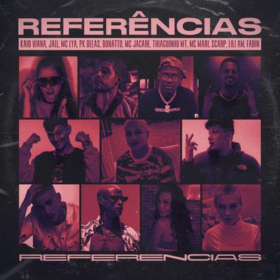 Referências By Kaio Viana, Mc Jacaré, MC Mari, PK Delas, Thiaguinho MT, Jall, DONATTO, Fabin, MC Lya, Scarp, Lili AM's cover