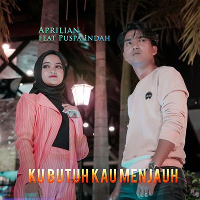 Ku Butuh Kau Menjauh By Aprilian, Puspa Indah's cover