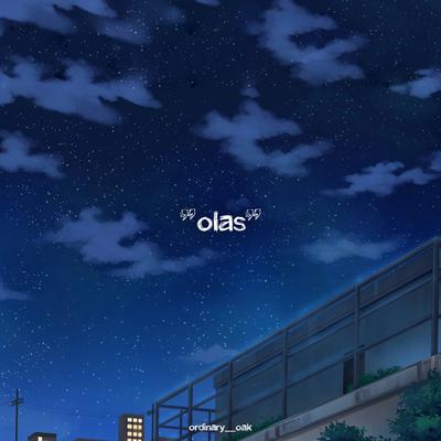 “olas” (ordinarily looking at stars) By ordinary__oak's cover