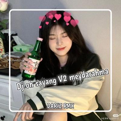 DJ oh sayang V2 meydarahma By DARIZ RMX, DARIZ YT's cover