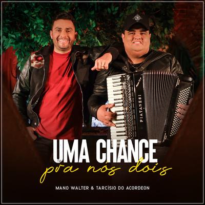 Uma Chance Pra Nós Dois By Mano Walter, Tarcísio do Acordeon's cover