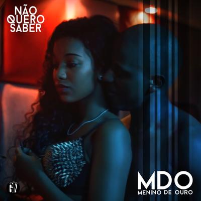 Não Quero Saber By MDO (Menino de Ouro)'s cover
