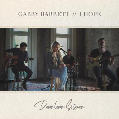 I Hope (Downtown Session) By Gabby Barrett's cover