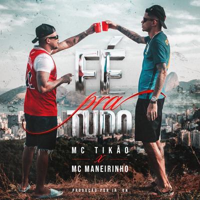 Fé pra Tudo By Mc Tikão, MC Maneirinho, JR ON's cover