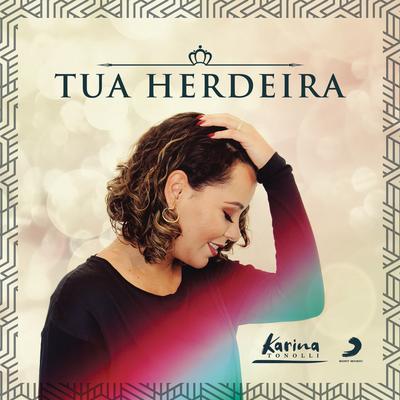Tua Herdeira By Karina Tonolli's cover