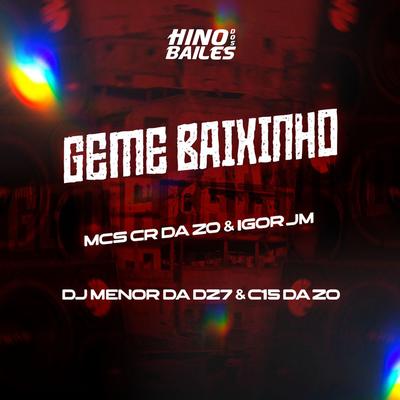 Geme Baixinho By MC CR DA ZO, Mc Igor Jm, DJ Menor da DZ7, DJ C15 DA ZO's cover