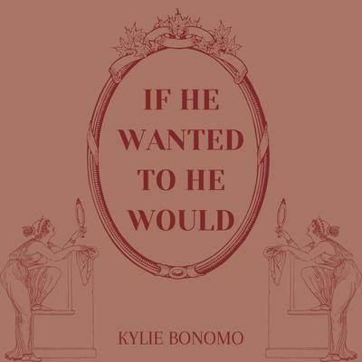 if he wanted to he would By Kylie Bonomo's cover