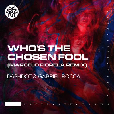 Who's The Chosen Fool (Marcelo Fiorela Remix) By Dashdot, Gabriel Rocca, Marcelo Fiorela's cover