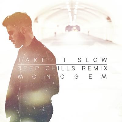 Take It Slow (Deep Chills Remix) By Monogem, Deep Chills's cover