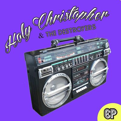 Holy Christopher & the Destroyers's cover