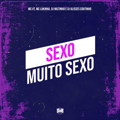 Sexo Muito Sexo By Dj Miltinho, DJ ULISSES COUTINHO, MC VT, Mc Lukinhas's cover