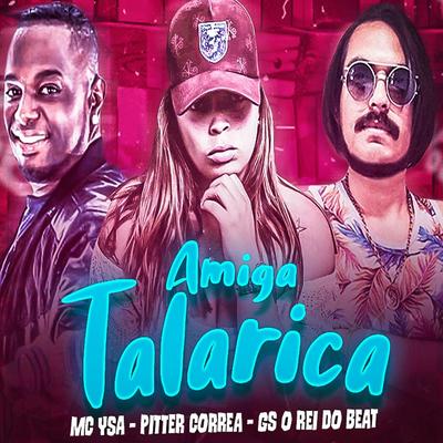 Amiga Talarica By MC Ysa, GS O Rei do Beat, Pitter Correa's cover