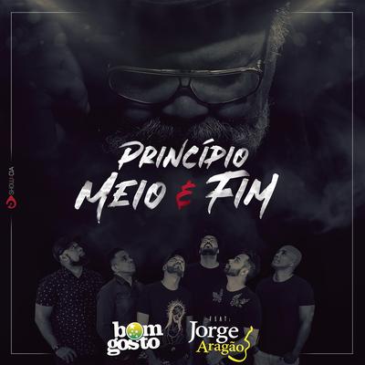 Princípio, Meio e Fim By Bom Gosto, Jorge Aragão's cover