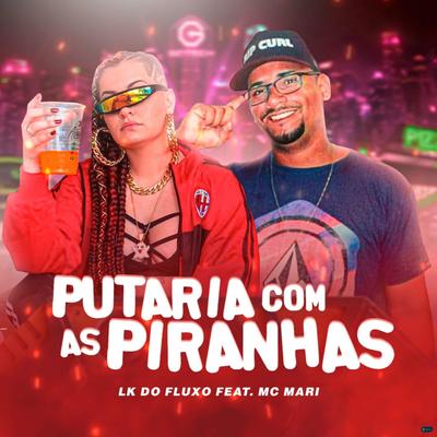 Putaria Com as Piranhas (feat. Mc MARI) (feat. Mc MARI) (Remix) By LK do Fluxo, MC Mari's cover