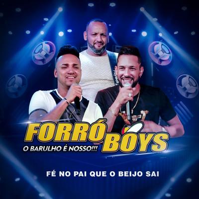 Fé no Pai Que o Beijo Sai (O Barulho é Nosso!!!) By Forró Boys's cover