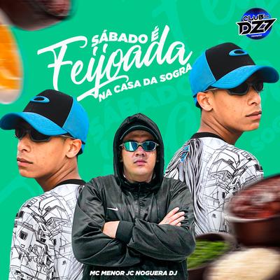 SABADO É FEIJOADA NA CASA DA SOGRA By MC MENOR JC, CLUB DA DZ7, Noguera DJ's cover
