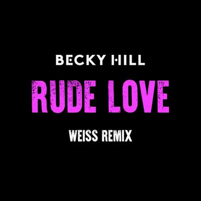 Rude Love (Weiss Remix) By Becky Hill, Weiss's cover