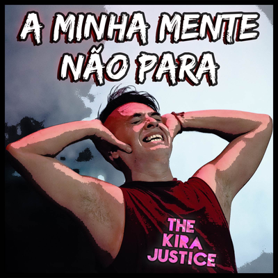 A Minha Mente Não Para By The Kira Justice's cover